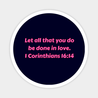 Bible Verse 1 Corinthians 16:14 Magnet